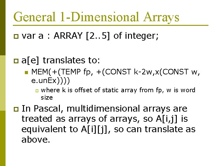 General 1 -Dimensional Arrays p var a : ARRAY [2. . 5] of integer;