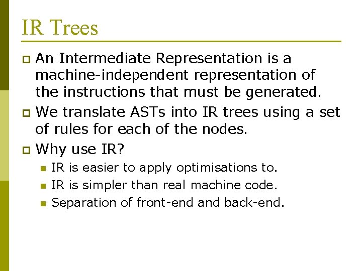 IR Trees An Intermediate Representation is a machine-independent representation of the instructions that must