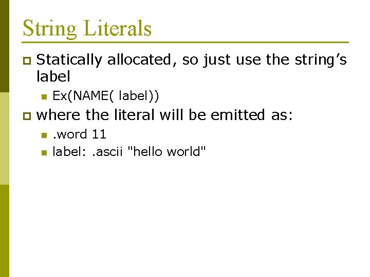 String Literals p Statically allocated, so just use the string’s label n p Ex(NAME(