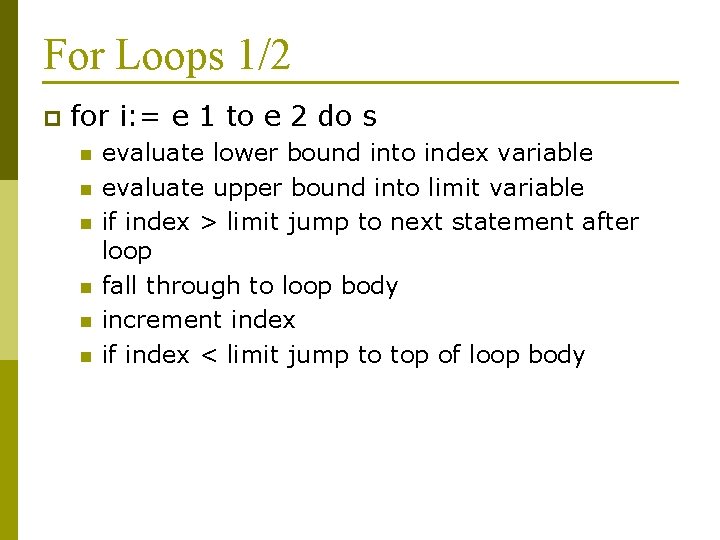 For Loops 1/2 p for i: = e 1 to e 2 do s