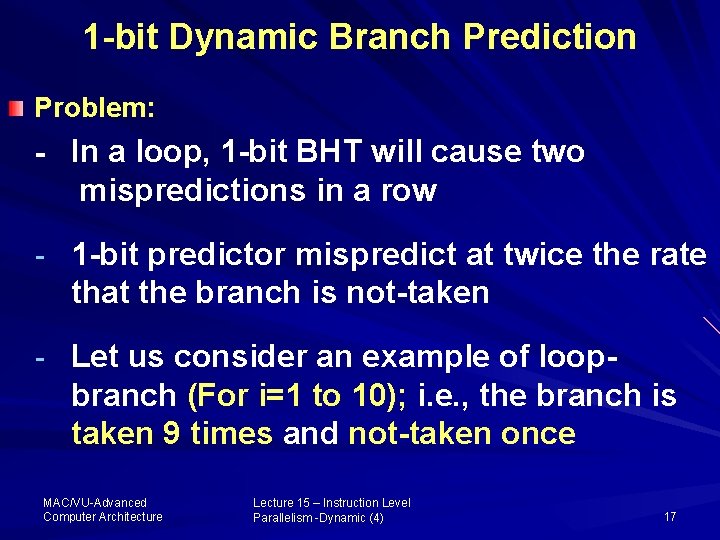 1 -bit Dynamic Branch Prediction Problem: - In a loop, 1 -bit BHT will