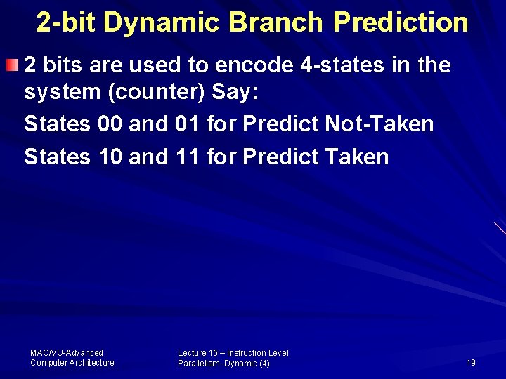 2 -bit Dynamic Branch Prediction 2 bits are used to encode 4 -states in