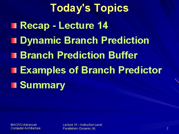 Today's Topics Recap - Lecture 14 Dynamic Branch Prediction Buffer Examples of Branch Predictor