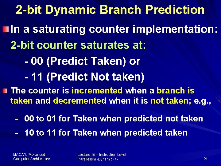 2 -bit Dynamic Branch Prediction In a saturating counter implementation: 2 -bit counter saturates