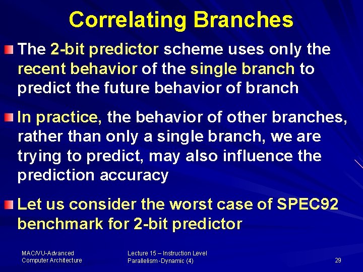 Correlating Branches The 2 -bit predictor scheme uses only the recent behavior of the