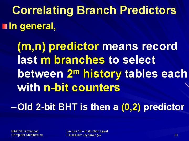 Correlating Branch Predictors In general, (m, n) predictor means record last m branches to