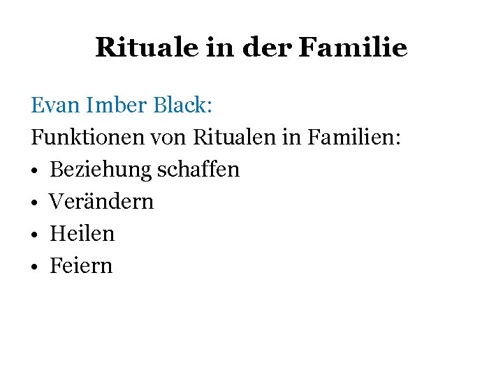 Rituale in der Familie Evan Imber Black: Funktionen von Ritualen in Familien: • Beziehung