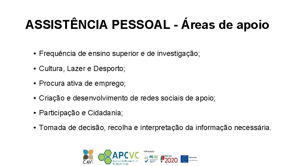 ASSISTÊNCIA PESSOAL - Áreas de apoio • Frequência de ensino superior e de investigação;