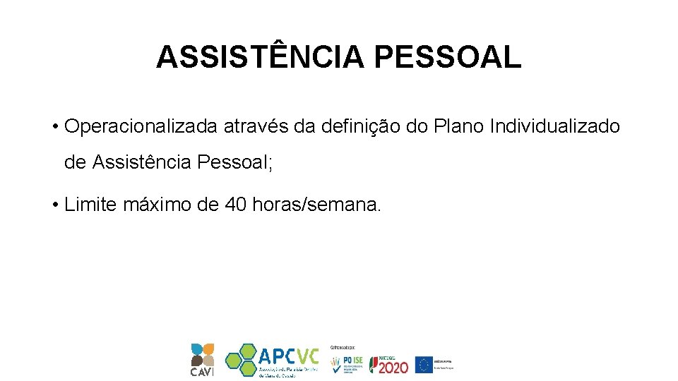 ASSISTÊNCIA PESSOAL • Operacionalizada através da definição do Plano Individualizado de Assistência Pessoal; •