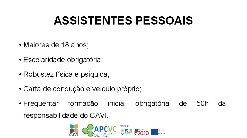 ASSISTENTES PESSOAIS • Maiores de 18 anos; • Escolaridade obrigatória; • Robustez física e