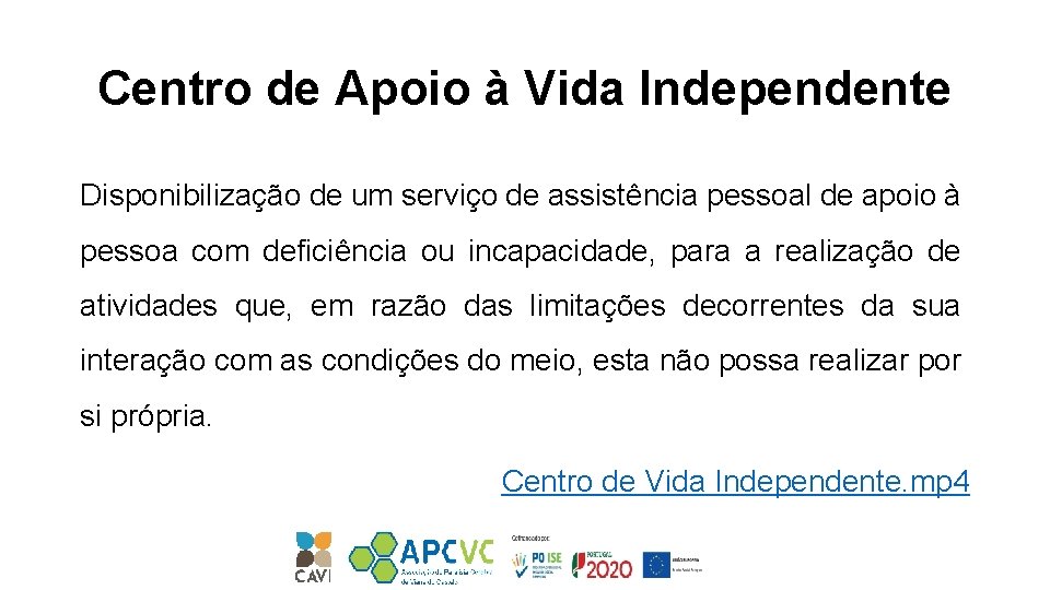 Centro de Apoio à Vida Independente Disponibilização de um serviço de assistência pessoal de