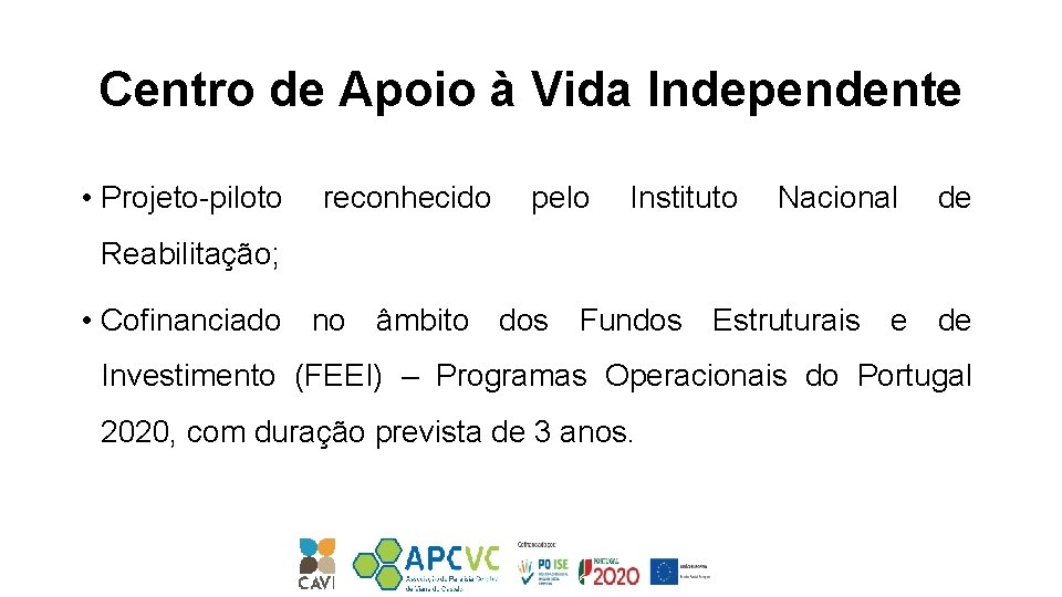 Centro de Apoio à Vida Independente • Projeto-piloto reconhecido pelo Instituto Nacional de Reabilitação;