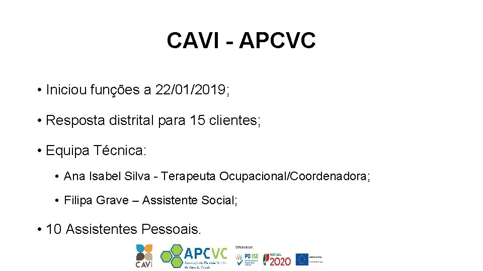 CAVI - APCVC • Iniciou funções a 22/01/2019; • Resposta distrital para 15 clientes;