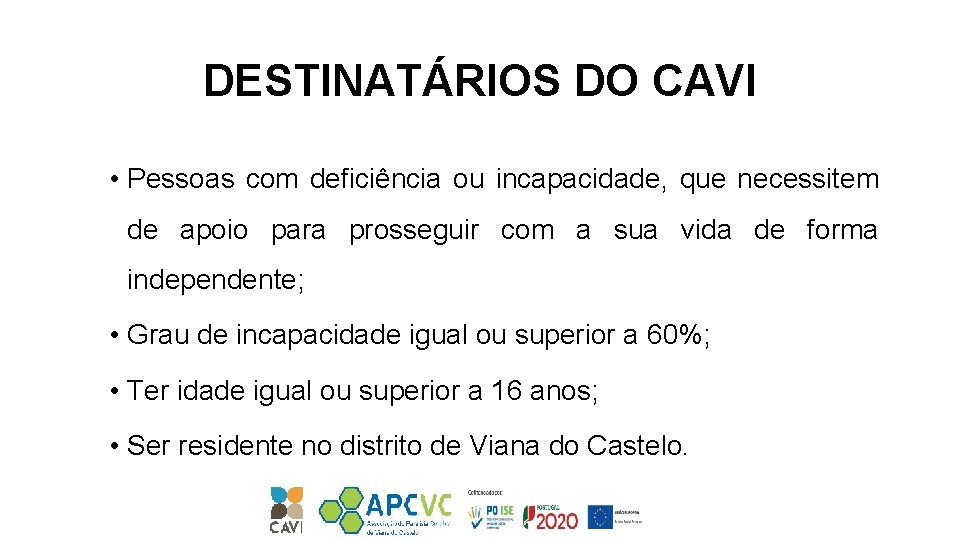 DESTINATÁRIOS DO CAVI • Pessoas com deficiência ou incapacidade, que necessitem de apoio para