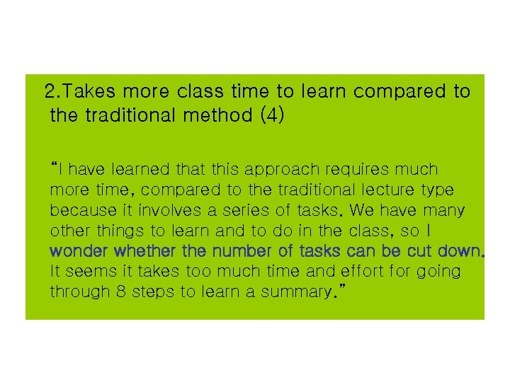 2. Takes more class time to learn compared to the traditional method (4) “I