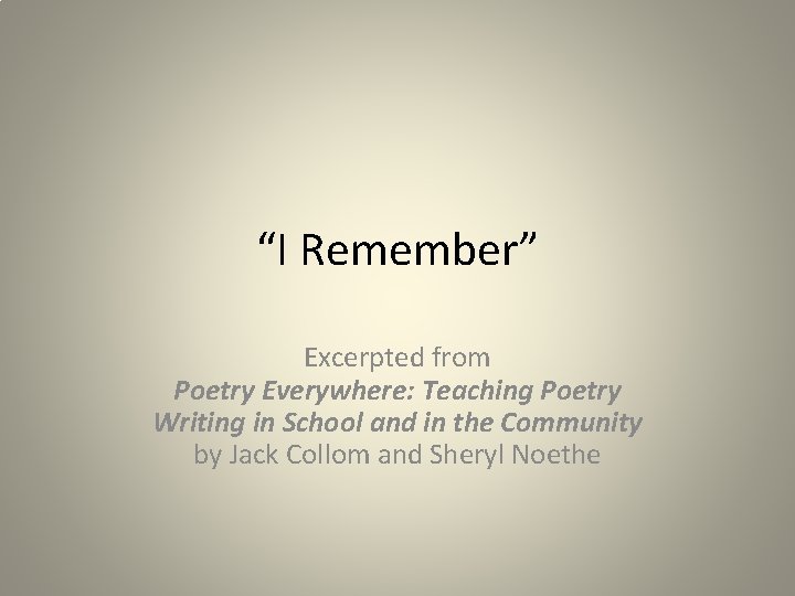 “I Remember” Excerpted from Poetry Everywhere: Teaching Poetry Writing in School and in the