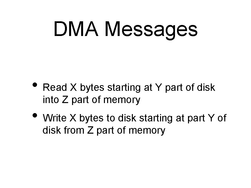 DMA Messages • Read X bytes starting at Y part of disk into Z