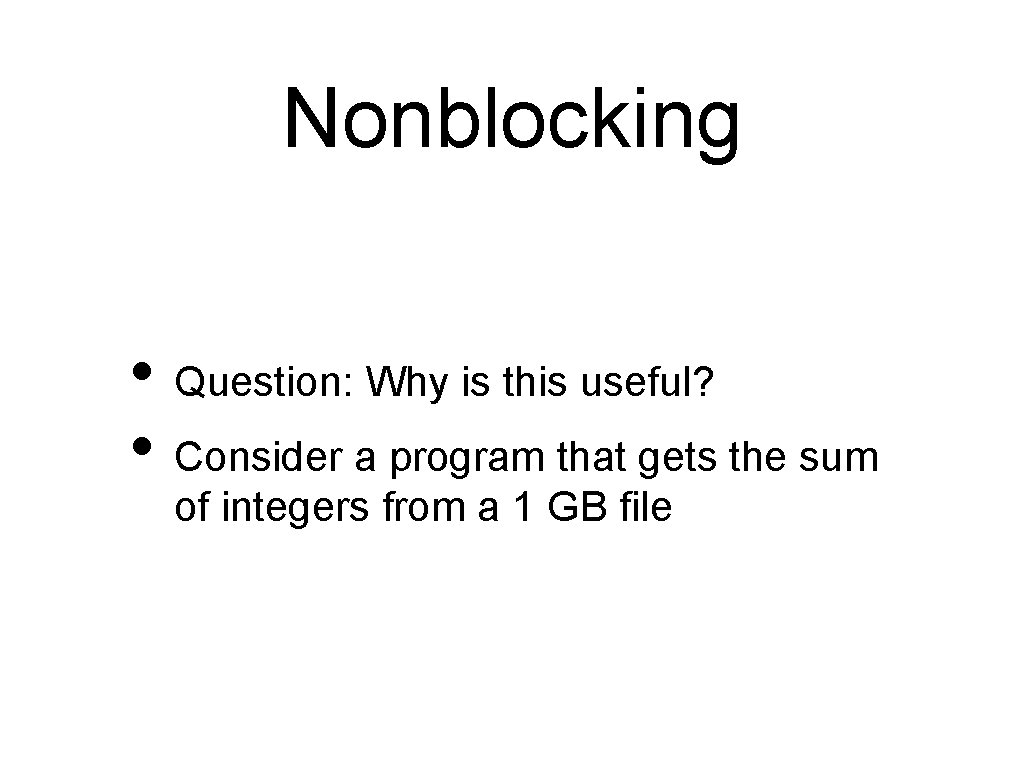 Nonblocking • Question: Why is this useful? • Consider a program that gets the