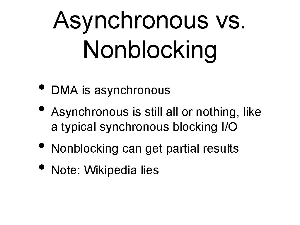Asynchronous vs. Nonblocking • DMA is asynchronous • Asynchronous is still all or nothing,