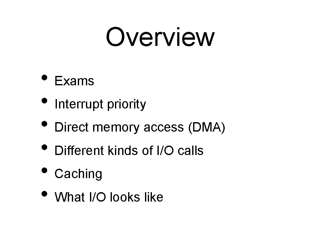 Overview • Exams • Interrupt priority • Direct memory access (DMA) • Different kinds