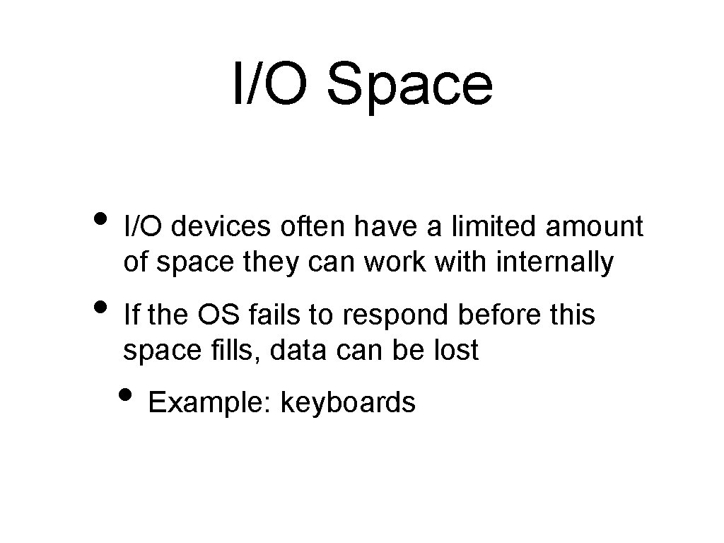 I/O Space • I/O devices often have a limited amount of space they can