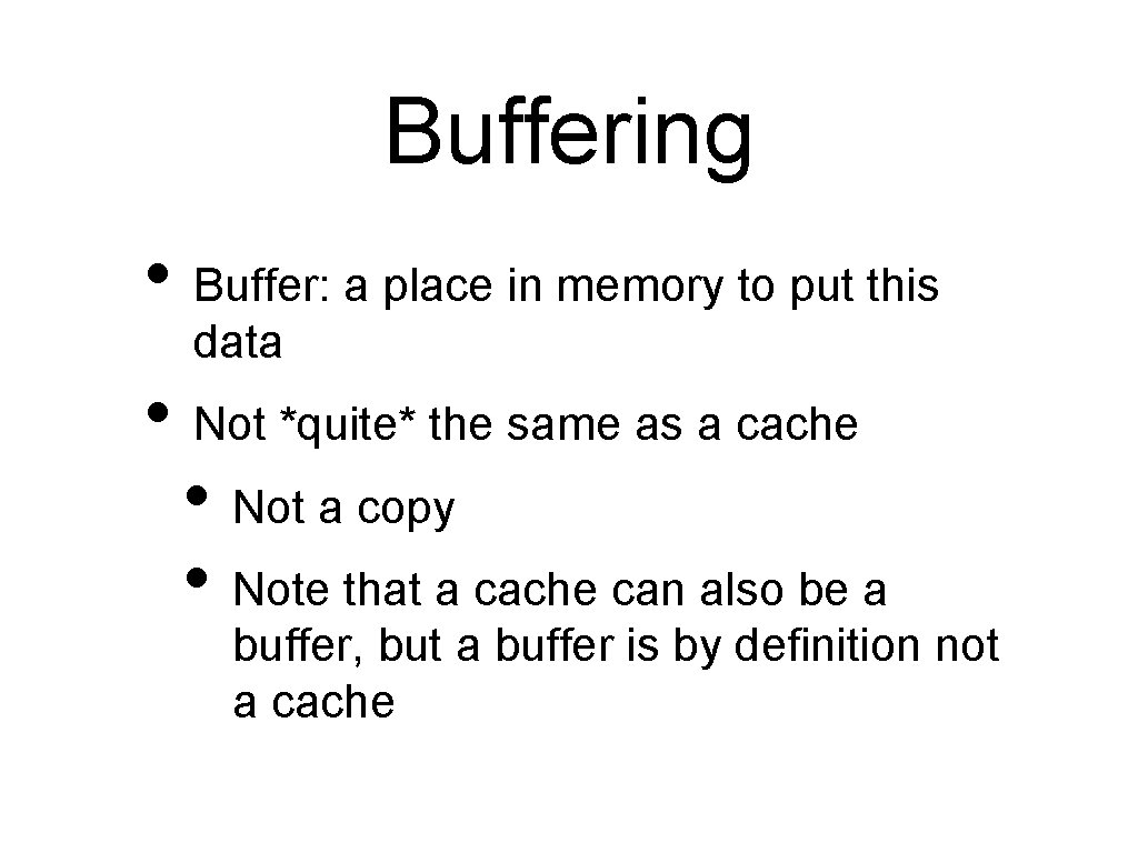 Buffering • Buffer: a place in memory to put this data • Not *quite*
