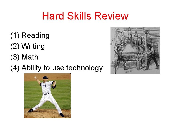 Hard Skills Review (1) Reading (2) Writing (3) Math (4) Ability to use technology