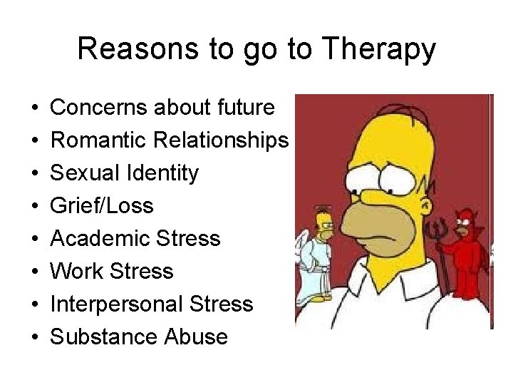 Reasons to go to Therapy • • Concerns about future Romantic Relationships Sexual Identity
