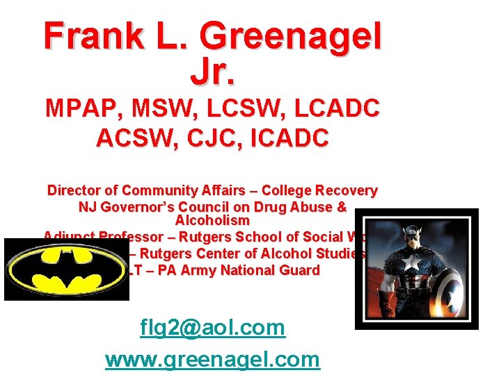 Frank L. Greenagel Jr. MPAP, MSW, LCADC ACSW, CJC, ICADC Director of Community Affairs