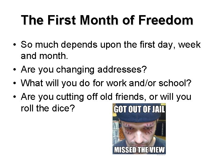 The First Month of Freedom • So much depends upon the first day, week