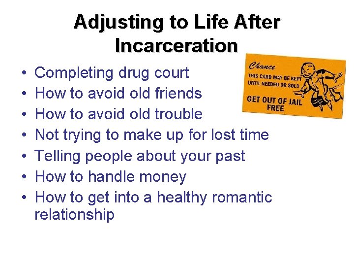 Adjusting to Life After Incarceration • • Completing drug court How to avoid old