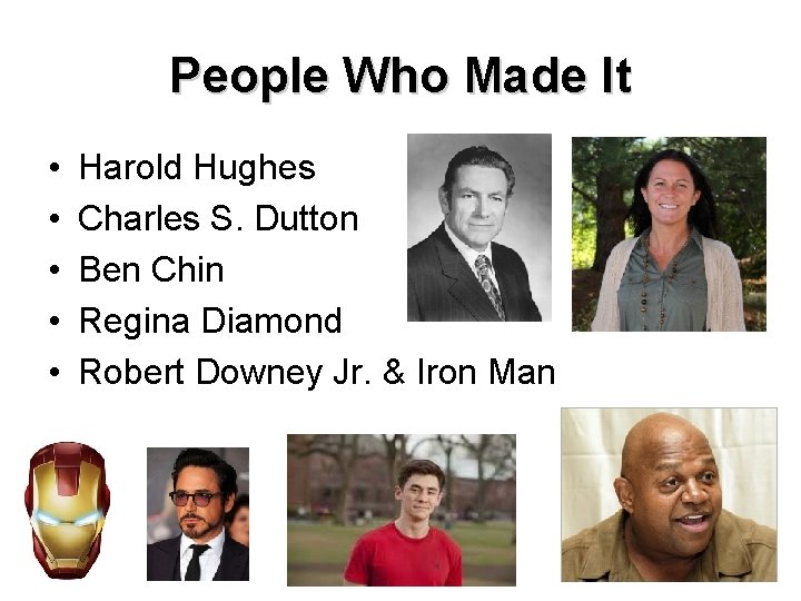 People Who Made It • • • Harold Hughes Charles S. Dutton Ben Chin