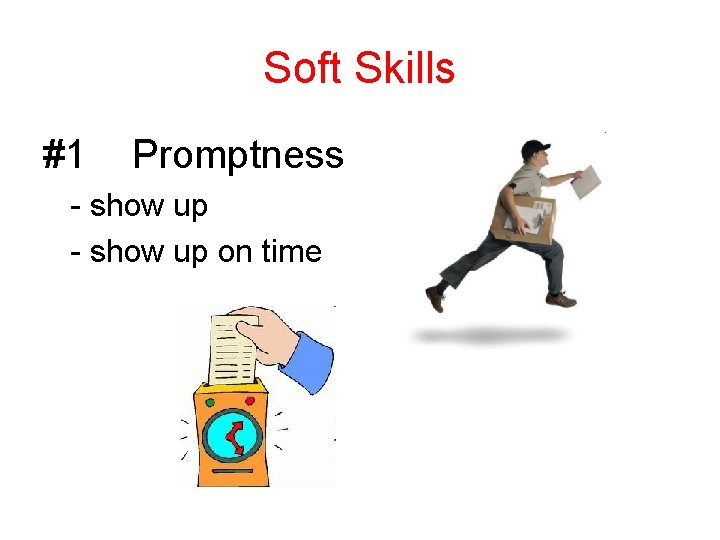 Soft Skills #1 Promptness - show up on time 
