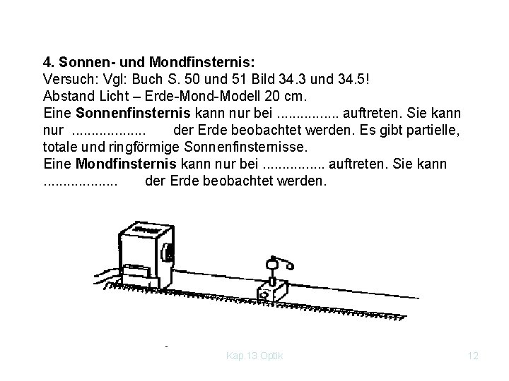 4. Sonnen- und Mondfinsternis: Versuch: Vgl: Buch S. 50 und 51 Bild 34. 3