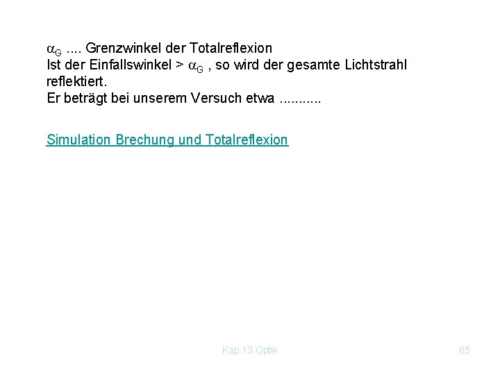  G. . Grenzwinkel der Totalreflexion Ist der Einfallswinkel > G , so wird