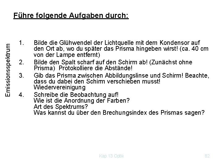 Emissionsspektrum Führe folgende Aufgaben durch: 1. 2. 3. 4. Bilde die Glühwendel der Lichtquelle