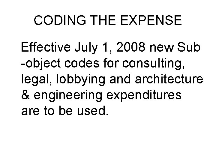 CODING THE EXPENSE Effective July 1, 2008 new Sub -object codes for consulting, legal,