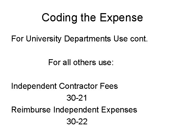 Coding the Expense For University Departments Use cont. For all others use: Independent Contractor