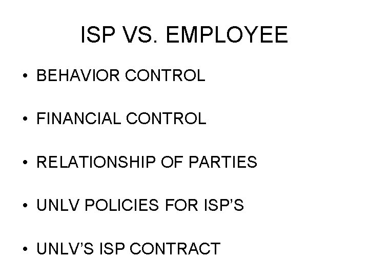 ISP VS. EMPLOYEE • BEHAVIOR CONTROL • FINANCIAL CONTROL • RELATIONSHIP OF PARTIES •