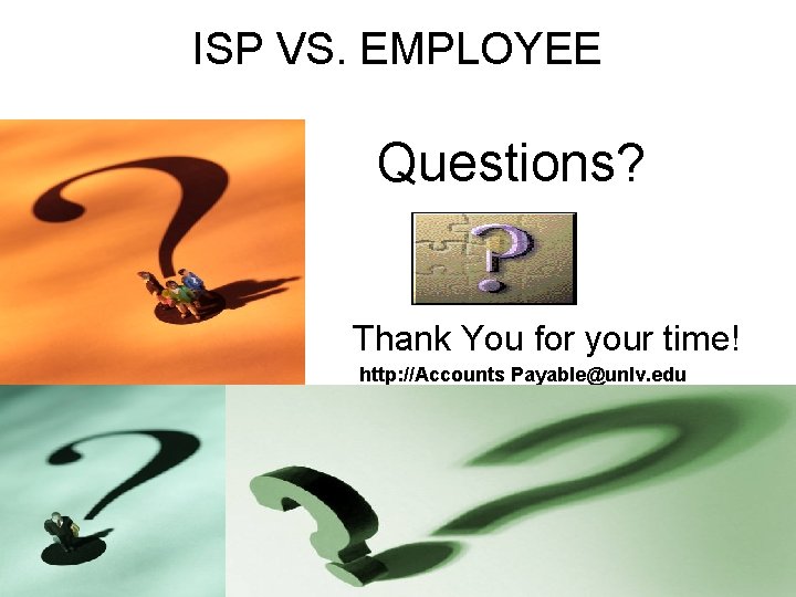 ISP VS. EMPLOYEE Questions? Thank You for your time! http: //Accounts Payable@unlv. edu 