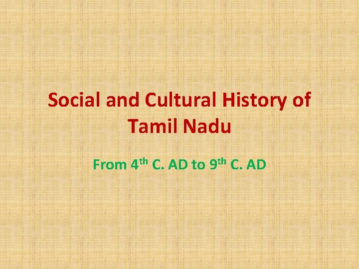 Social and Cultural History of Tamil Nadu From 4 th C. AD to 9