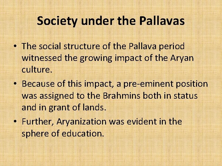 Society under the Pallavas • The social structure of the Pallava period witnessed the