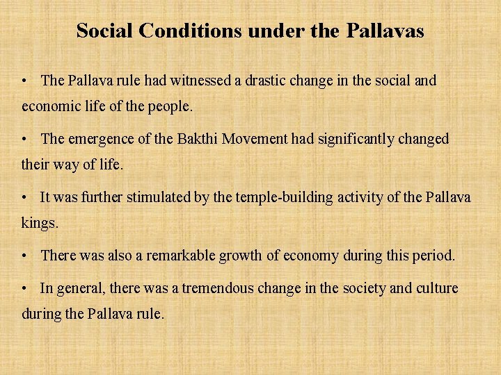 Social Conditions under the Pallavas • The Pallava rule had witnessed a drastic change