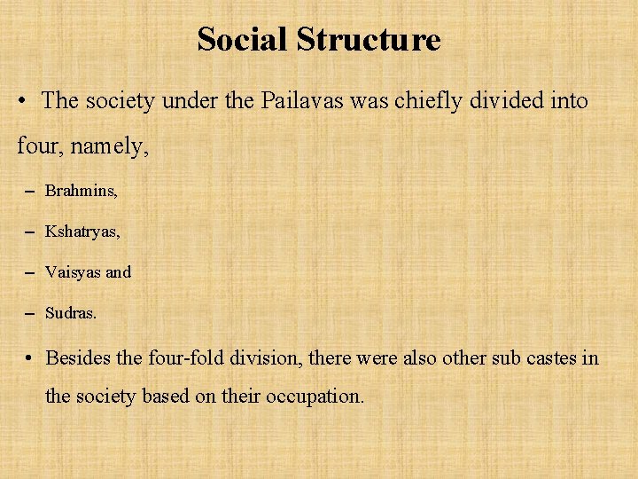 Social Structure • The society under the Pailavas was chiefly divided into four, namely,