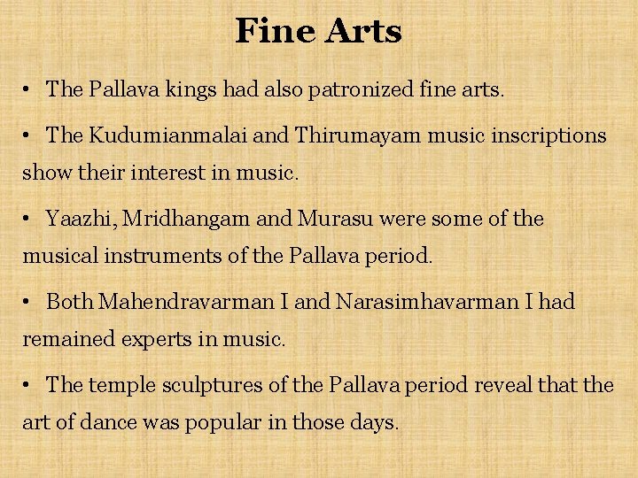 Fine Arts • The Pallava kings had also patronized fine arts. • The Kudumianmalai