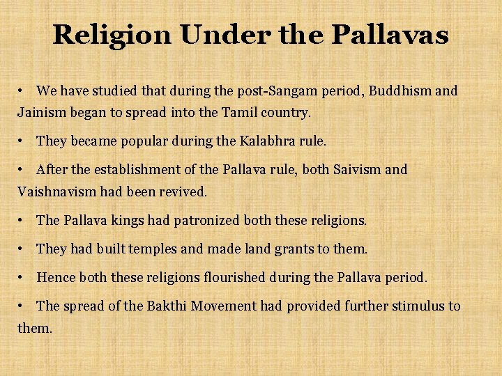 Religion Under the Pallavas • We have studied that during the post-Sangam period, Buddhism