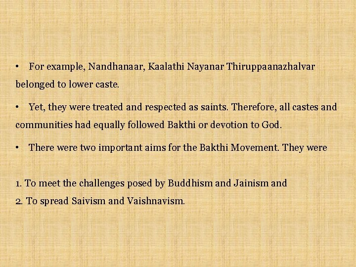  • For example, Nandhanaar, Kaalathi Nayanar Thiruppaanazhalvar belonged to lower caste. • Yet,