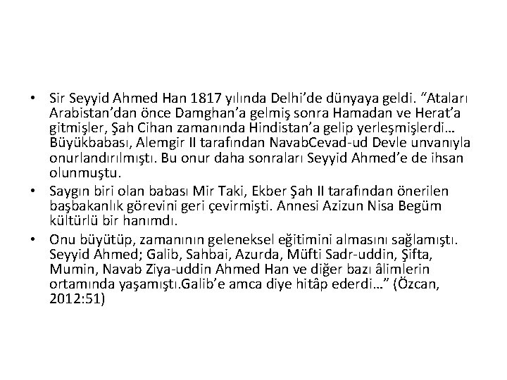  • Sir Seyyid Ahmed Han 1817 yılında Delhi’de dünyaya geldi. “Ataları Arabistan’dan önce
