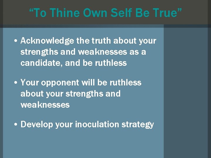 “To Thine Own Self Be True” • Acknowledge the truth about your strengths and “To Thine Own Self Be True” • Acknowledge the truth about your strengths and