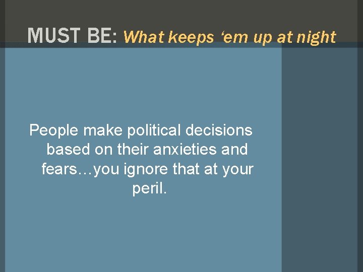 MUST BE: What keeps ‘em up at night People make political decisions based on MUST BE: What keeps ‘em up at night People make political decisions based on